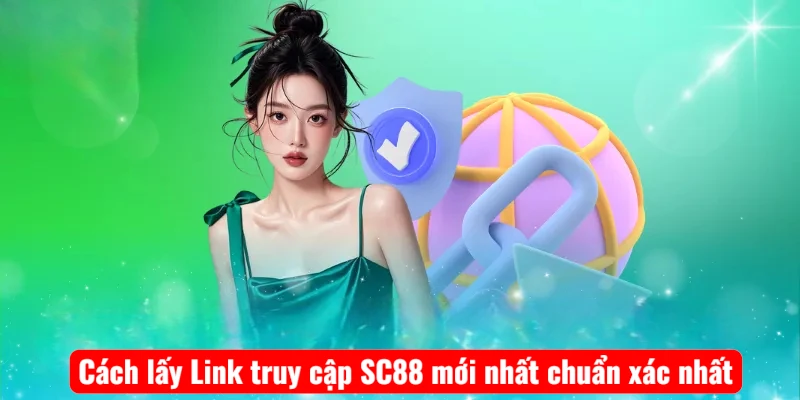 Cách lấy Link truy cập SC88 mới nhất chuẩn xác nhất